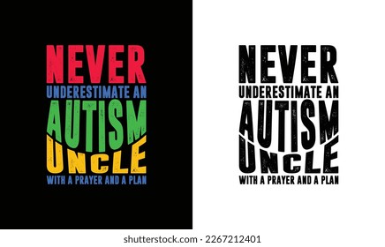 Never underestimate an autism uncle with a prayer and a plan T shirt design, typography