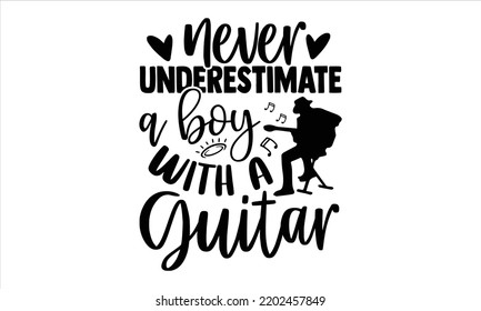 Never Underestimate A Boy With A Guitar - Guitar T shirt Design, Hand drawn vintage illustration with hand-lettering and decoration elements, Cut Files for Cricut Svg, Digital Download