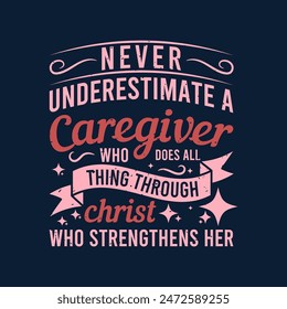 Never underestimate a caregiver. Family caregivers typography tshirt, poster design template. T shirt design quote with vintage grunge.