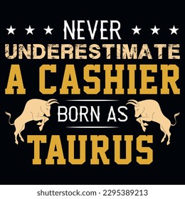 Never underestimate a cashier born as taurus typography tshirt design 