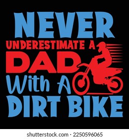 Never Underestimate A Dad With A Dirt Bike, Never Underestimate An Old Man, Typography T shirt Design