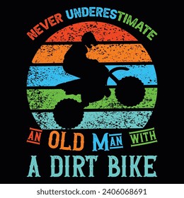 Never Underestimate A Dad With A Dirt Bike, Never Underestimate An Old Man, Typography T shirt Design