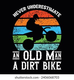 Never Underestimate A Dad With A Dirt Bike, Never Underestimate An Old Man, Typography T shirt Design