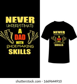 "Never Underestimate A Dad With Show making Skill's" Shoemaker T-shirt Design.