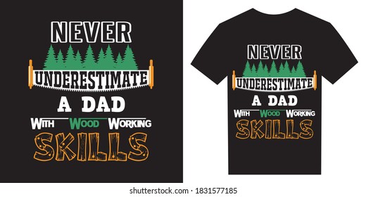 Never underestimate a dad with wood working skills, Dad t-shirt design, Carpenter t-shirt vector