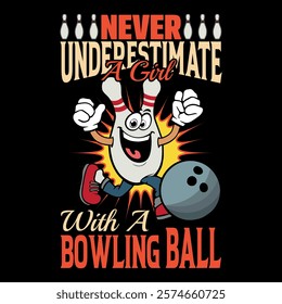 Never Underestimate a Girl with a Bowling Ball.