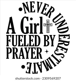 Never Underestimate a Girl Fueled by Prayer Vector file.