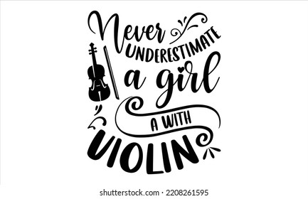 Never Underestimate A Girl A With Violin - Receptionist T shirt Design, Hand drawn vintage illustration with hand-lettering and decoration elements, Cut Files for Cricut Svg, Digital Download