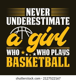 Never underestimate a girl who plays basketball - Basketball T-Shirt Design for High-Quality print.