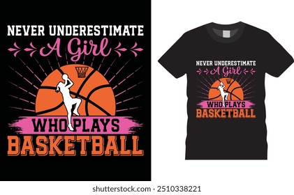 Never underestimate a girl who plays basketball, Basketball typography vector t-shirt design. Basketball t-shirt design with motivational quote. T shirt design template, vector and any print, clothes