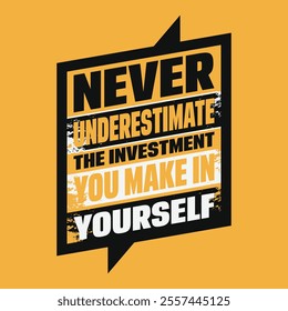 Never Underestimate The Investent You Make In Yourself T-shirt Design