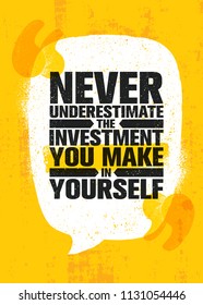 Never Underestimate The Investment You Make In Yourself. Inspiring Creative Motivation Quote Poster Template. Vector Typography Banner Design Concept On Grunge Texture Rough Background