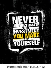 Never Underestimate The Investment You Make In Yourself. Inspiring Creative Motivation Quote Poster Template. Vector Typography Banner Design Concept On Grunge Texture Rough Background