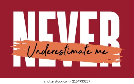 Never Underestimate Me slogan typography t-shirt vector design.