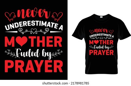 Never underestimate a mother fueled by prayer t-shirt design