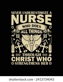 Never underestimate a nurse who does all things through Christ who strengthens her nurse t shirt  