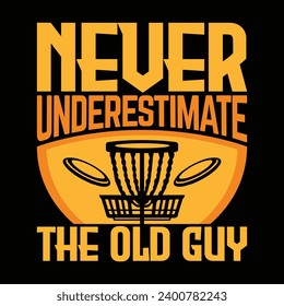 Never Underestimate The Old Guy, disc golf player sports t shirt design creative illustration vector graphic template