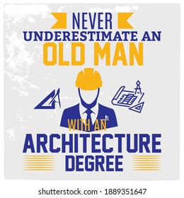 Never underestimate an old man with an _ Architect T shirt design.