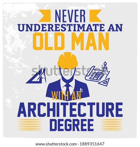 Never underestimate an old man with an _ Architect T shirt design.
