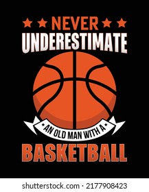 Never Underestimate An Old Man With A Basketball Design, T-shirt Design Basketball