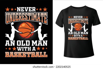 Never underestimate an old man with a basketball t-shirt design - Vector graphic, typographic poster, vintage, label, badge, logo, icon or t-shirt