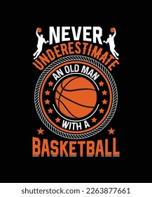 never underestimate an old man with a basketball t-shirt design 