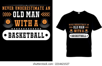 Never Underestimate An Old  Man With A Basketball...T-shirt Design Template