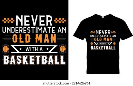 Never Underestimate An Old  Man With A Basketball...T-shirt Design Template
