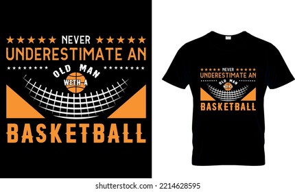 Never Underestimate An Old  Man With A Basketball...T-shirt Design Template