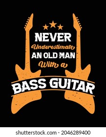 Never underestimate an old man with a bass guitar t-shirts design