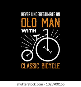 Never Underestimate Old Man, Bicycle Saying & Quote. 100% vector Best for t-shirt, clothing, poster and print design