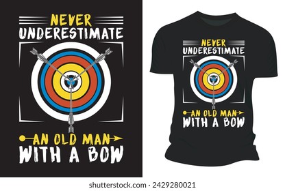Never Underestimate An Old Man With A Bow - Vector Graphic T shirt Design