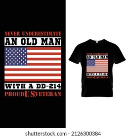 Never underestimate and old man with a DD-214 proud U.S. veteran, Typography Us Army T-shirt Design.