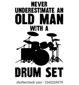Never Underestimate An Old Man With A Drum Setis a vector design for printing on various surfaces like t shirt, mug etc. 
