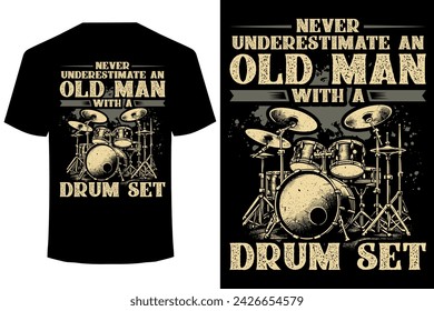 NEVER UNDERESTIMATE AN OLD MAN WITH A DRUM SET.. funny drummer t shirt design
