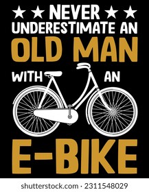 Never Underestimate An Old Man With An  E-Bike, Old Bi-Cycle T-shirt, E-Bike Motivations, Shirt Print Template