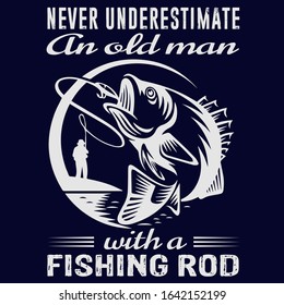 NEVER UNDERESTIMATE AN OLD MAN WITH A FISHING ROD,T-SHIRT DESIGN TEMPLATE.