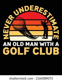 Never Underestimate An Old Man With A Golf Club Unisex T shirt Design