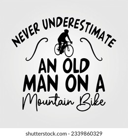 Never Underestimate An Old Man Old Guy Old Person With Bicycle E-bike Mountain Bike Farmer Tractor Who Loves Hunting Chainsaw Drone Pilot Pontoon Boat Classic Car Mini Car Taxi Tow Truck Basketball