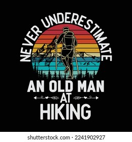 Never underestimate an Old Man at Hiking funny t-shirt design