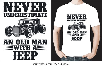 NEVER UNDERESTIMATE AN OLD MAN WITH A JEEP T-Shirt Design Vector Files.
