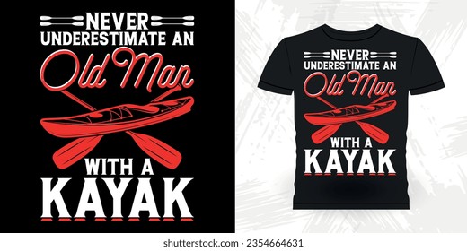 Never Underestimate An Old Man With Kayak Funny Paddling Boat Retro Vintage Kayaking T-shirt Design