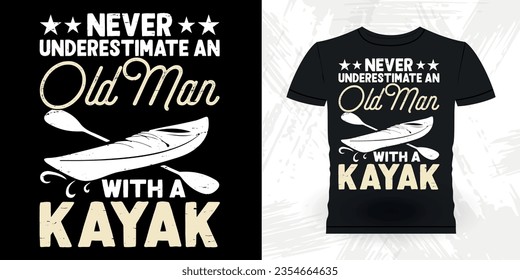 Never Underestimate An Old Man With Kayak Funny Paddling Boat Retro Vintage Kayaking T-shirt Design