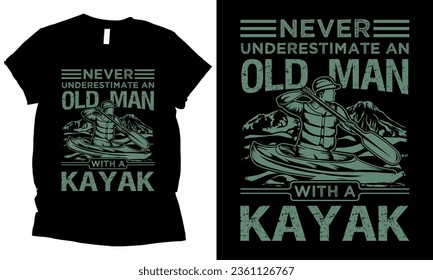 Never Underestimate an Old Man With A Kayak , kayaking t-shirt design