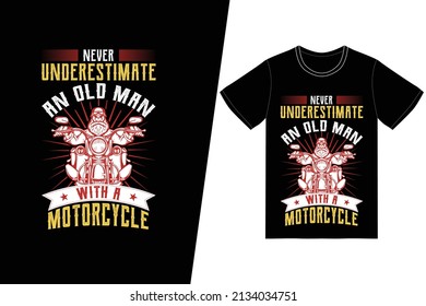 Never underestimate an old man with a motorcycle t-shirt design. Motorcycle t-shirt design vector. For t-shirt print and other uses.
