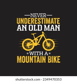 Never underestimate an Old Man with a Mountain Bike. Mountain Biking T-Shirt design, Vector graphics, typographic posters, or banner. 