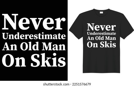 Never underestimate an old man on skis typography vector t-shirt design. Perfect for print items and bag, gift, mug, poster, card, banner, Handwritten vector illustration. Isolated on black background