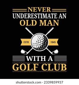 Never Underestimate An Old Man Old Peron Old Guy Me Slogan Typography T-shirt Vector Design