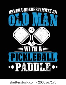 Never Underestimate An Old Man With A Pickleball Paddle T-shirts, Pickleball Greeting Card T-shirt Design