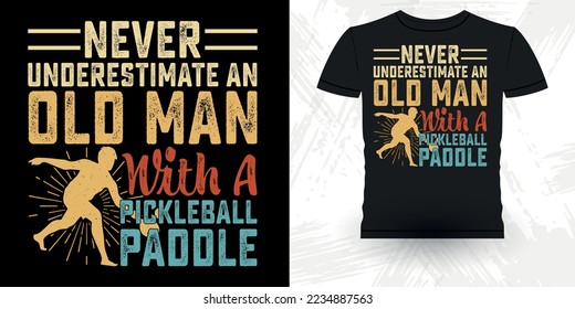 Never Underestimate An Old Man With A Pickleball Paddle Funny Pickleball Player Sports Pickleball Retro Vintage Pickleball T-shirt Design